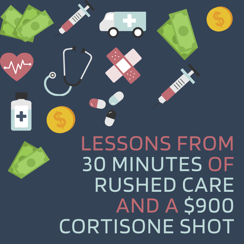 Lessons From 30 Minutes of Rushed Care and a 900 Cortisone Shot